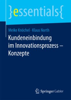 Kundeneinbindung im Innovationsprozess - Konzepte - North, Klaus;Knöchel, Meike