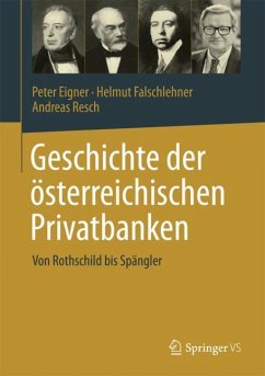 Geschichte der österreichischen Privatbanken - Eigner, Peter;Falschlehner, Helmut;Resch, Andreas