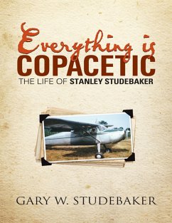 Everything Is Copacetic: The Life of Stanley Studebaker (eBook, ePUB) - Studebaker, Gary W.