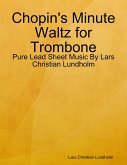 Chopin's Minute Waltz for Trombone - Pure Lead Sheet Music By Lars Christian Lundholm (eBook, ePUB)