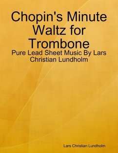 Chopin's Minute Waltz for Trombone - Pure Lead Sheet Music By Lars Christian Lundholm (eBook, ePUB) - Lundholm, Lars Christian