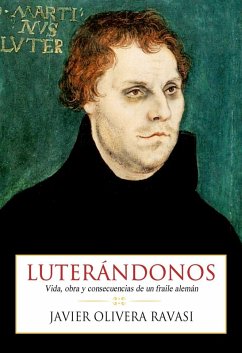 Cover Luterándonos. Vida, obra y consecuencias de un fraile alemán (Que no te la cuenten) (eBook, ePUB)