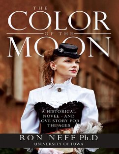 The Color of the Moon: A Historical Novel - and Love Story for the Ages (eBook, ePUB) - Neff Ph. D, Ron