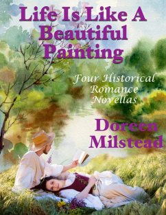 Cover Life Is Like a Beautiful Painting: Four Historical Romance Novellas (eBook, ePUB)