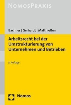 Arbeitsrecht bei der Umstrukturierung von Unternehmen und Betrieben - Bachner, Michael;Gerhardt, Peter;Matthießen, Volker