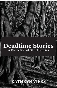 Deadtime Stories: A collection of short stories - Viers, Kathryn