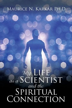 My Life as a Scientist and the Spiritual Connection - Karkar Ph. D, Maurice N.