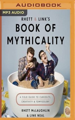 Rhett & Link's Book of Mythicality: A Field Guide to Curiosity, Creativity, and Tomfoolery - Mclaughlin, Rhett; Neal, Link