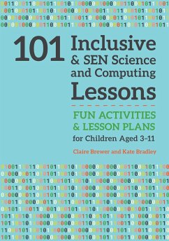 101 Inclusive and SEN Science and Computing Lessons - Brewer, Claire; Bradley, Kate