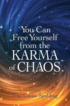 You Can Free Yourself from the Karma of Chaos - Spalding, Tina Louise