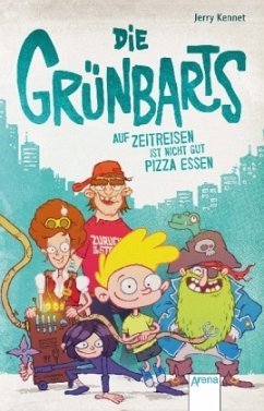 Auf Zeitreise ist nicht gut Pizza essen / Die Grünbarts Bd.1 - Kennet, Jerry