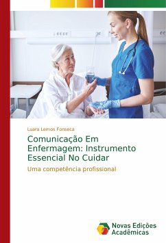 Comunicação Em Enfermagem: Instrumento Essencial No Cuidar - Lemos Fonseca, Luara