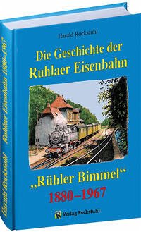 Die Geschichte der Ruhlaer Eisenbahn 1880-1967 - Rockstuhl, Harald