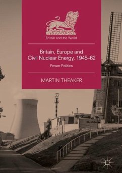 Britain, Europe and Civil Nuclear Energy, 1945¿62 - Theaker, Martin