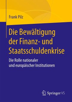 Die Bewältigung der Finanz- und Staatsschuldenkrise - Pilz, Frank