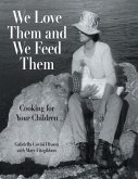 We Love Them and We Feed Them: Cooking for Your Children (eBook, ePUB)