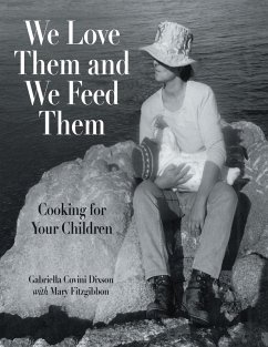 We Love Them and We Feed Them: Cooking for Your Children (eBook, ePUB) - Dixson, Gabriella Covini; Fitzgibbon, Mary