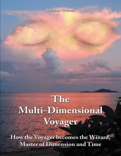 The Multi-dimensional Voyager: How the Voyager Becomes the Wizard, Master of Dimension and Time (eBook, ePUB) - Webster, Michael