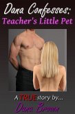 Dana Confesses: Teacher's Little Pet (eBook, ePUB) Dana Confesses: Teacher's Little Pet (eBook, ePUB)