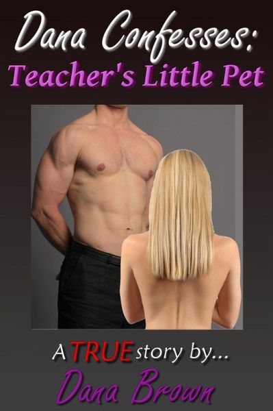 Dana Confesses: Teacher's Little Pet (eBook, ePUB)