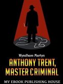 Anthony Trent, Master Criminal (eBook, ePUB)