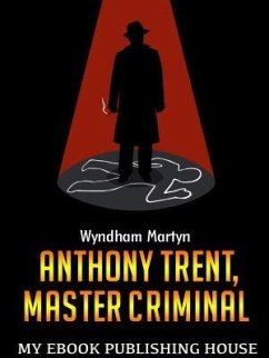 Anthony Trent, Master Criminal (eBook, ePUB) - Martyn, Wyndham