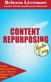 Content Repurposing Made Easy: How to Create More Content in Less Time to Expand Your Reach (eBook, ePUB)
