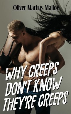 Why Creeps Don't Know They're Creeps - Malloy, Oliver Markus