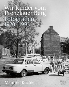 Wir Kinder vom Prenzlauer Berg: Fotografien 1970-1995