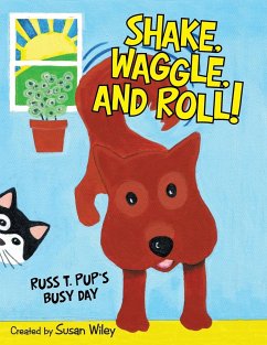 Shake, Waggle, and Roll!: Russ T. Pup's Busy Day