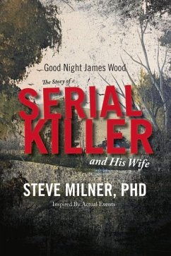 Good Night James Wood-The Story of a Serial Killer and His Wife: Inspired by Actual Events Volume 1 - Milner, Steve