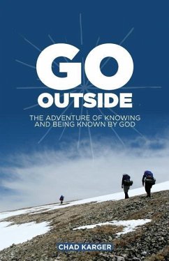 Go Outside: The Adventure of Knowing and Being Known by God - Karger, Chad