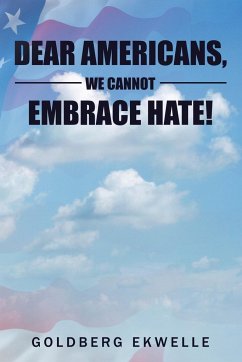 Dear Americans, We Cannot Embrace Hate! - Ekwelle, Goldberg