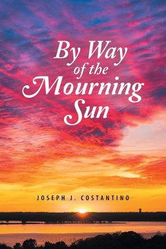 By Way of the Mourning Sun - Costantino, Joseph J.