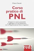 Corso pratico di PNL. Sviluppare le nostre potenzialità e raggiungere ciò che desideriamo con la programmazione neuro-linguistica Corso pratico di PNL. Sviluppare le nostre potenzialità e raggiungere ciò che desideriamo con la programmazione neuro-linguistica