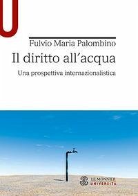 Il diritto all'acqua. Una prospettiva internazionalistica - Palombino, Fulvio Maria