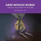 Grief Without Words: Healing Your Grief With Pictures