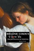 Helene Cixous: I Love You: The Jouissance of Writing