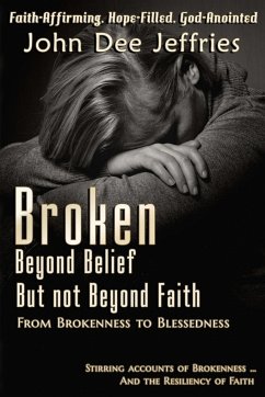 Broken Beyond Belief - But Not Beyond Faith - Jeffries, John Dee