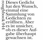 Dieses Gedicht hat den Wunsch, einmal eine Sammlung von Gedichten zu eröffnen.