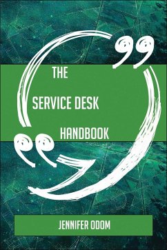 The Service Desk Handbook - Everything You Need To Know About Service Desk (eBook, ePUB)