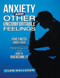 Cover Anxiety and Other Uncomfortable Feelings: Five Facts About Your Anxiety and How to Overcome It (eBook, ePUB)