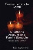 Twelve Letters to Sarah: A Father'S Account of a Family Struggle : A Disease Called Addiction (eBook, ePUB) Twelve Letters to Sarah: A Father'S Account of a Family Struggle : A Disease Called Addiction (eBook, ePUB)