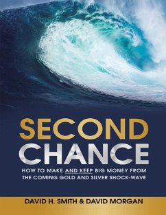 Second Chance: How to Make and Keep Big Money from the Coming Gold and Silver Shock - Wave (eBook, ePUB) - Smith, David H.; Morgan, David