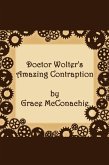 Doctor Wolter's Amazing Contraption (eBook, ePUB) Doctor Wolter's Amazing Contraption (eBook, ePUB)