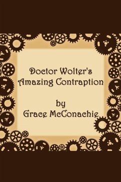 Doctor Wolter's Amazing Contraption (eBook, ePUB) - McConachie, Grace