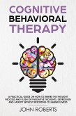 Cognitive Behavioral Therapy: How to Rewire the Thought Process and Flush out Negative Thoughts, Depression, and Anxiety, Without Resorting to Harmful Meds (Collective Wellness Revolution, #1) (eBook, ePUB)