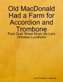 Old MacDonald Had a Farm for Accordion and Trombone - Pure Duet Sheet Music By Lars Christian Lundholm (eBook, ePUB)