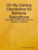 Oh My Darling Clementine for Baritone Saxophone - Pure Lead Sheet Music By Lars Christian Lundholm (eBook, ePUB)