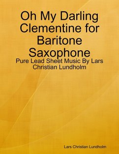 Cover Oh My Darling Clementine for Baritone Saxophone - Pure Lead Sheet Music By Lars Christian Lundholm (eBook, ePUB)